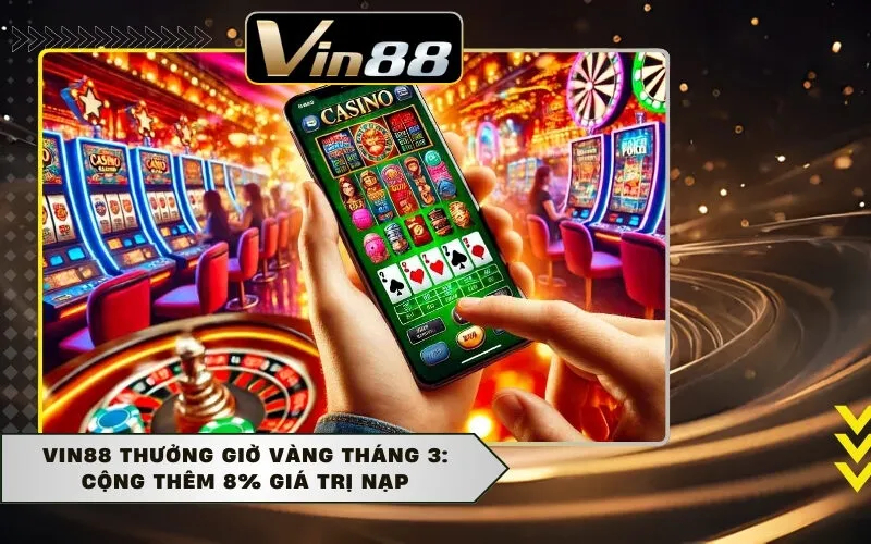 Vin88 Thưởng Giờ Vàng Tháng 3